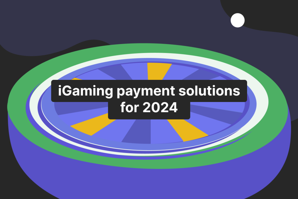 iGaming Payment Solutions for Online Casinos: How to Choose in 2024?